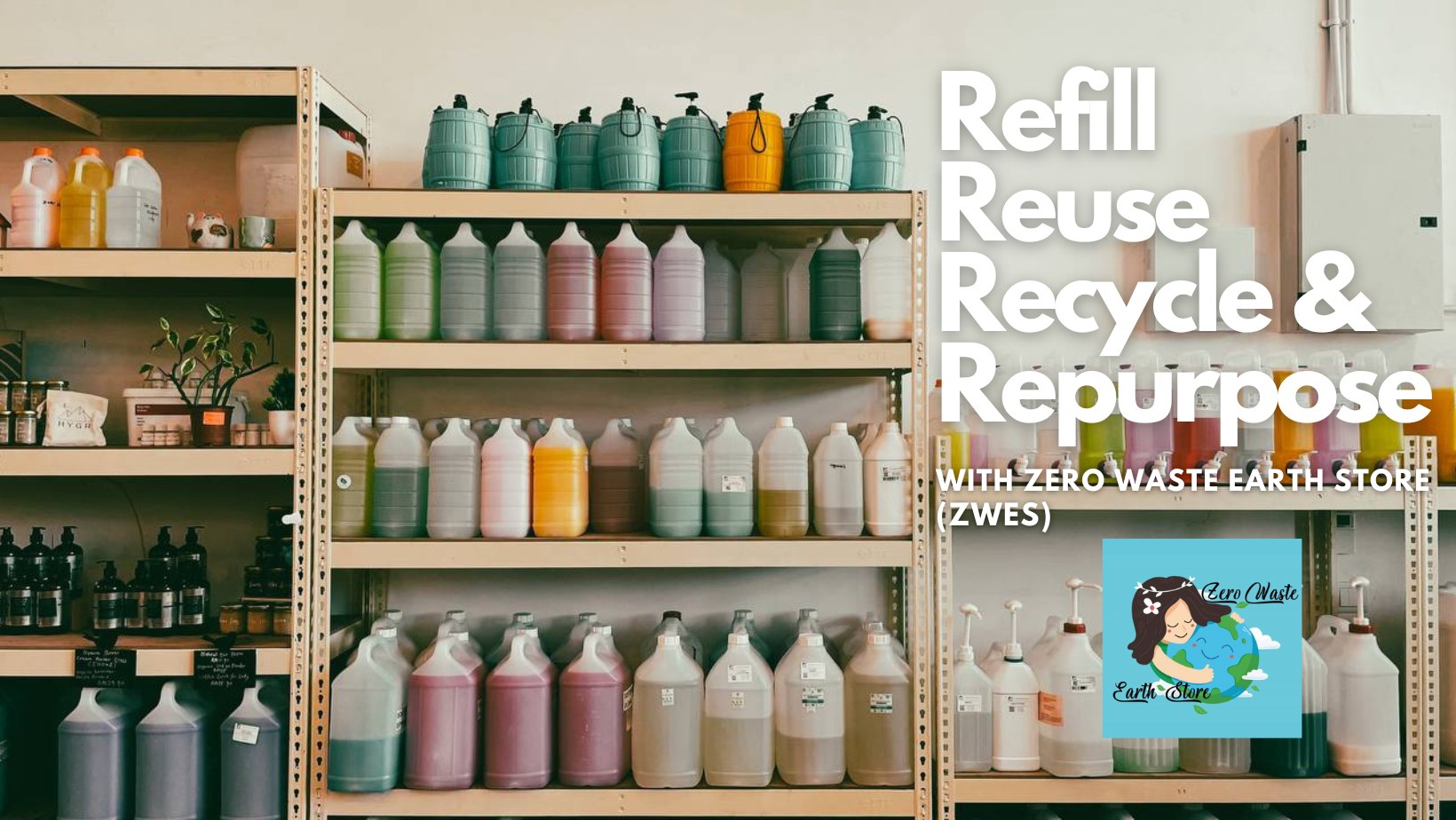 Zero Waste Earth Store Closing The Loop Through Refill, Reuse, Recycle and Repurpose